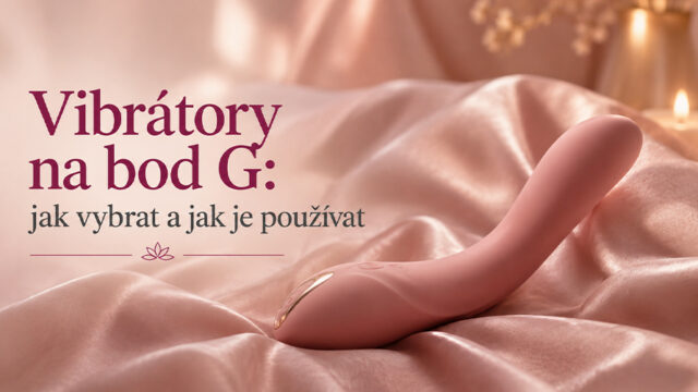g 640x360 - Vibrátory na bod G: jak vybrat a jak je používat